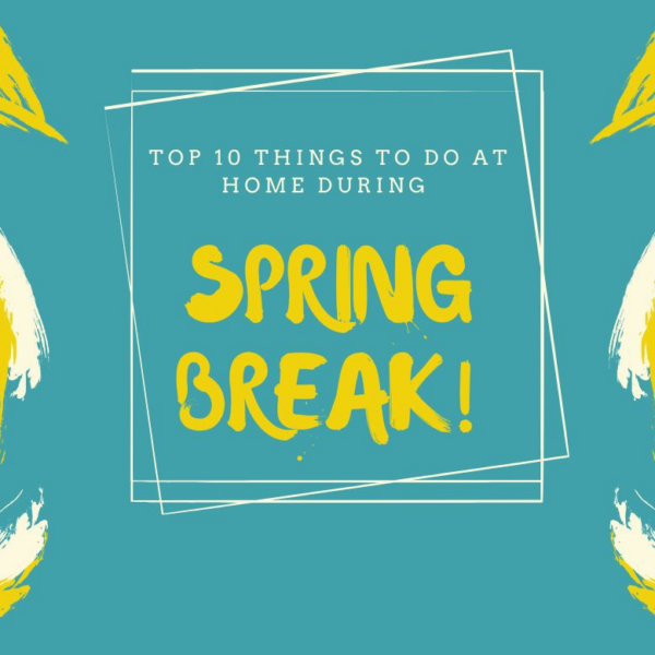 10 Things You Can do at Home During Spring Break